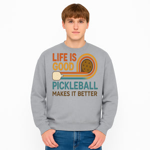 Life is Good Pickleball Makes It Better T-Shirt | Fun Sports Tee | Pickleball Lover Gift | Casual Wear - Sweatshirt 1758685057186.jpg