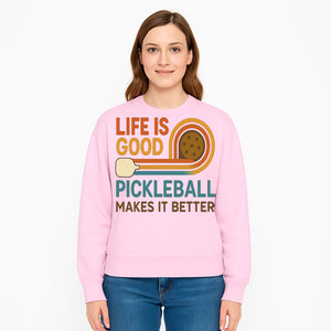 Life is Good Pickleball Makes It Better T-Shirt | Fun Sports Tee | Pickleball Lover Gift | Casual Wear - Sweatshirt 1758685057311.jpg