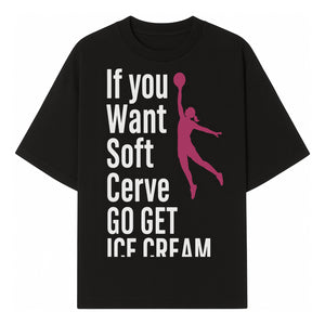 Funny Basketball Ice Cream Quote T-Shirt - Soft Serve Humor Graphic Tee for Sports Lovers - T-shirt 1758728313761.jpg