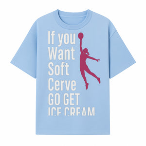 Funny Basketball Ice Cream Quote T-Shirt - Soft Serve Humor Graphic Tee for Sports Lovers - T-shirt 1758728314261.jpg