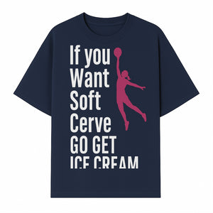 Funny Basketball Ice Cream Quote T-Shirt - Soft Serve Humor Graphic Tee for Sports Lovers - T-shirt 1758728314642.jpg