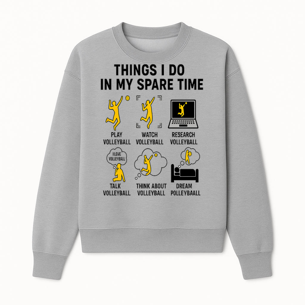 Volleyball Lover's T-Shirt: Things I Do in My Spare Time - Play, Watch, Talk, Research & Dream Volleyball Design - Sweatshirt 1758728338891.jpg