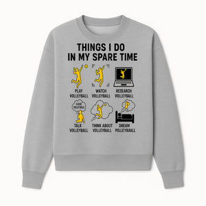 Volleyball Lover's T-Shirt: Things I Do in My Spare Time - Play, Watch, Talk, Research & Dream Volleyball Design - Sweatshirt 1758728338891.jpg