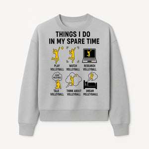 Volleyball Lover's T-Shirt: Things I Do in My Spare Time - Play, Watch, Talk, Research & Dream Volleyball Design - Sweatshirt 1758728339556.jpg
