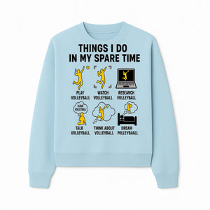 Volleyball Lover's T-Shirt: Things I Do in My Spare Time - Play, Watch, Talk, Research & Dream Volleyball Design - Sweatshirt 1758728339717.jpg