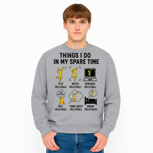 Volleyball Lover's T-Shirt: Things I Do in My Spare Time - Play, Watch, Talk, Research & Dream Volleyball Design - Sweatshirt 1758728341701.jpg