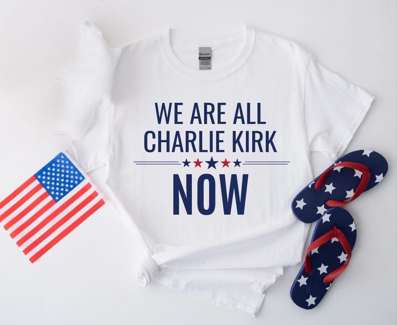 Charlie Kirk Tribute Shirt We Are All Charlie Kirk Now Tee Great American Patriot Top Rip Charlie Kirk Memorial Shirt Usa Hero Apparel 1758854300797.jpg