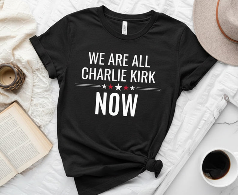 Charlie Kirk Tribute Shirt We Are All Charlie Kirk Now Tee Great American Patriot Top Rip Charlie Kirk Memorial Shirt Usa Hero Apparel 1758854317376.jpg