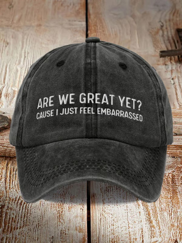 Are We Great Yet Cause I Just Feel Embarrassed Embroidered Baseball Cap 1758939407110.jpg