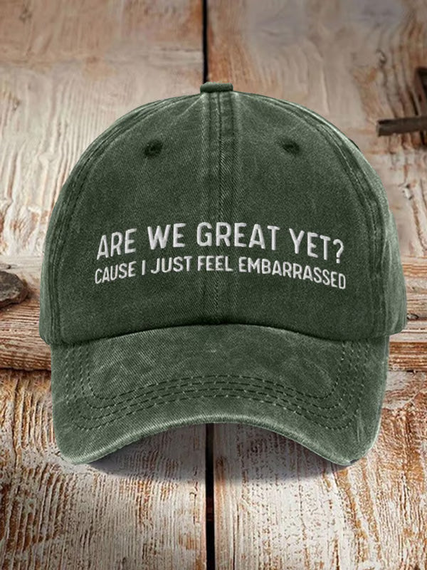 Are We Great Yet Cause I Just Feel Embarrassed Embroidered Baseball Cap 1758939418484.jpg