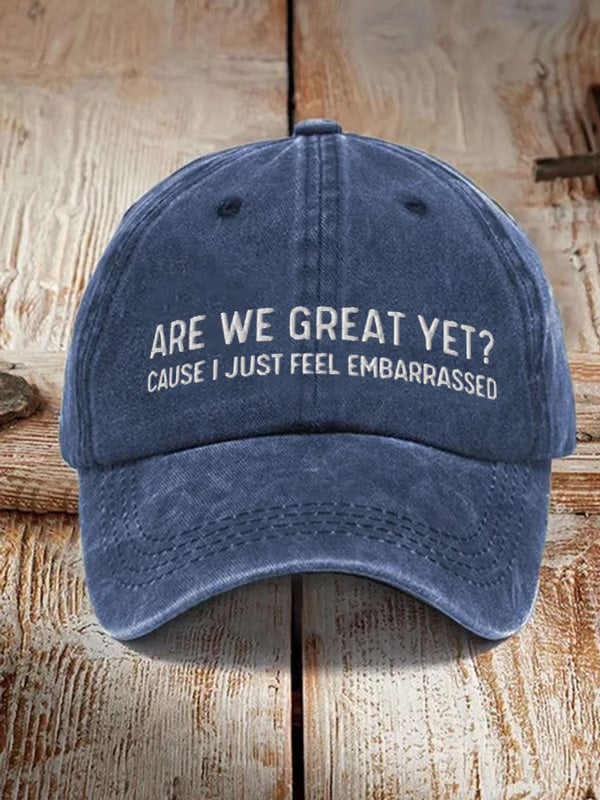 Are We Great Yet Cause I Just Feel Embarrassed Embroidered Baseball Cap 1758939418503.jpg
