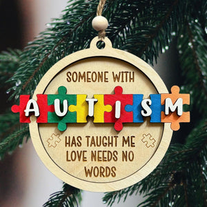 Someone With Autism Has Taught Me Love Needs No Words Christmas Ornament 1759222215493.jpg