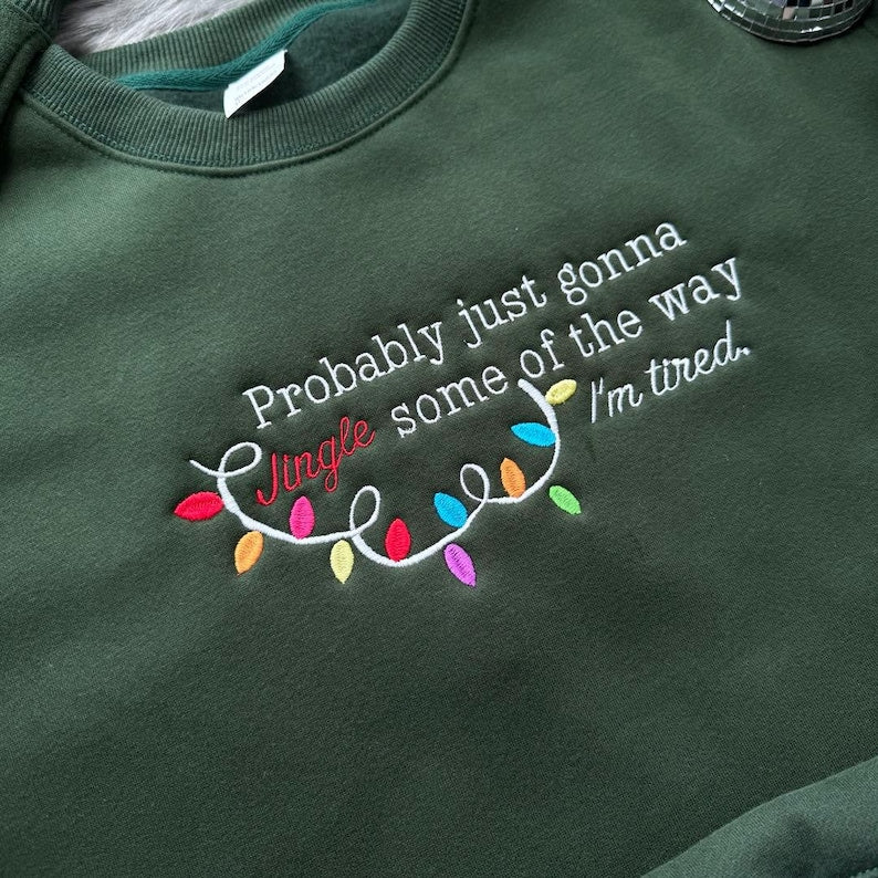 Embroidered Probably Just Gonna Jingle Some Of The Way Im Tired Christmas Sweatshirt Funny Holiday Shirt Christmas Jingle Shirt 1759458285156.jpg
