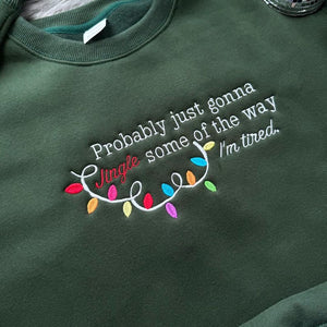 Embroidered Probably Just Gonna Jingle Some Of The Way Im Tired Christmas Sweatshirt Funny Holiday Shirt Christmas Jingle Shirt 1759738562439.jpg