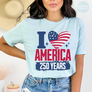 250 Years America Shirt I Love America Anniversary Tshirt Patriotic Red White And Blue Usa Tee 1776 To 2026 American Birthday Celebrates 1759826435608.jpg