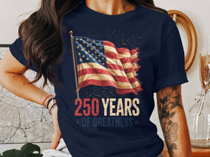 250 Years Of Greatness T Shirt American Flag Unisex Tee Patriotic Shirt Usa Pride July 4th Apparel Celebration T Shirt 1759892353546.jpg