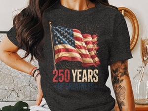 250 Years Of Greatness T Shirt American Flag Unisex Tee Patriotic Shirt Usa Pride July 4th Apparel Celebration T Shirt 1759892353852.jpg