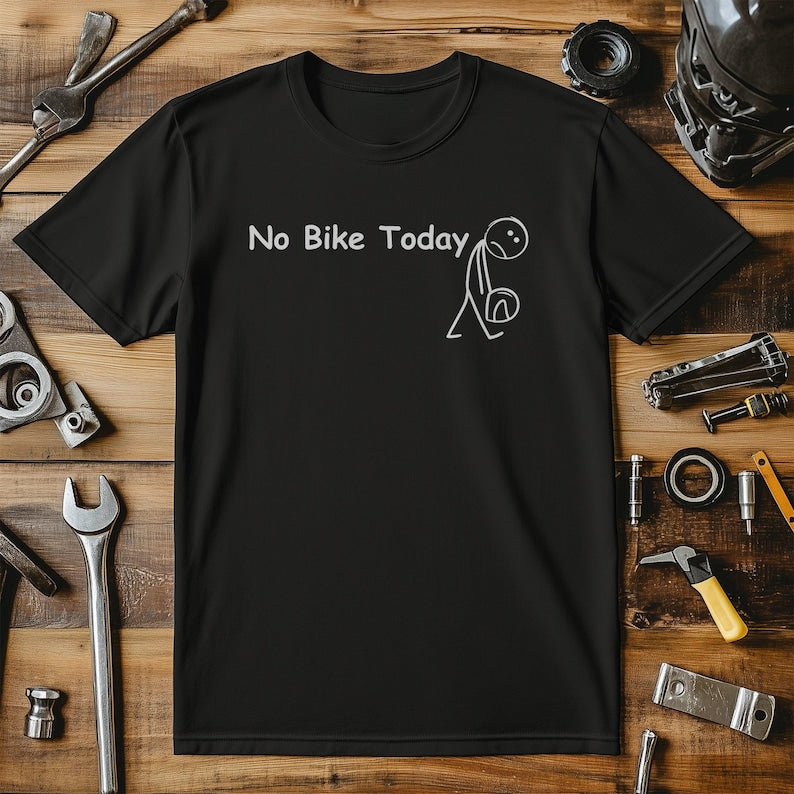 No Bike Today 2 Shirt Motorbike And Petrol Head Shirt 1759897495700.jpg