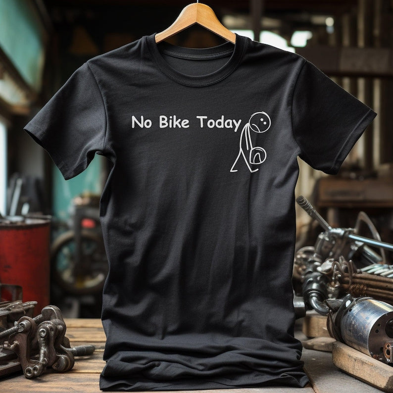 No Bike Today 2 Shirt Motorbike And Petrol Head Shirt 1759897496297.jpg