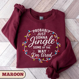 Probably Just Gonna Jingle Some Of The Way Im Tired Christmas Sweatshirt Christmas Jingle Shirt Funny Christmas Shirt Xmas Light Sweater 1761015994171.jpg
