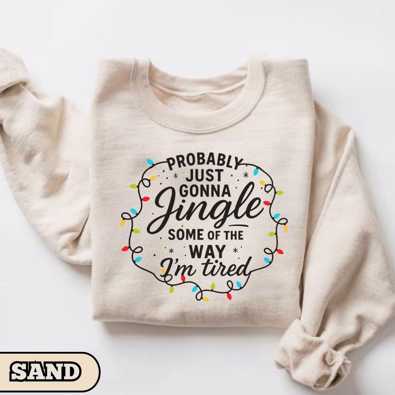Probably Just Gonna Jingle Some Of The Way Im Tired Christmas Sweatshirt Christmas Jingle Shirt Funny Christmas Shirt Xmas Light Sweater 1761015994176.jpg