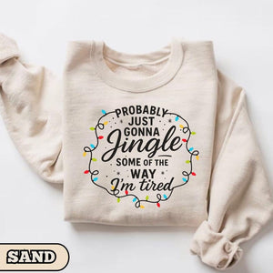 Probably Just Gonna Jingle Some Of The Way Im Tired Christmas Sweatshirt Christmas Jingle Shirt Funny Christmas Shirt Xmas Light Sweater 1761015994176.jpg