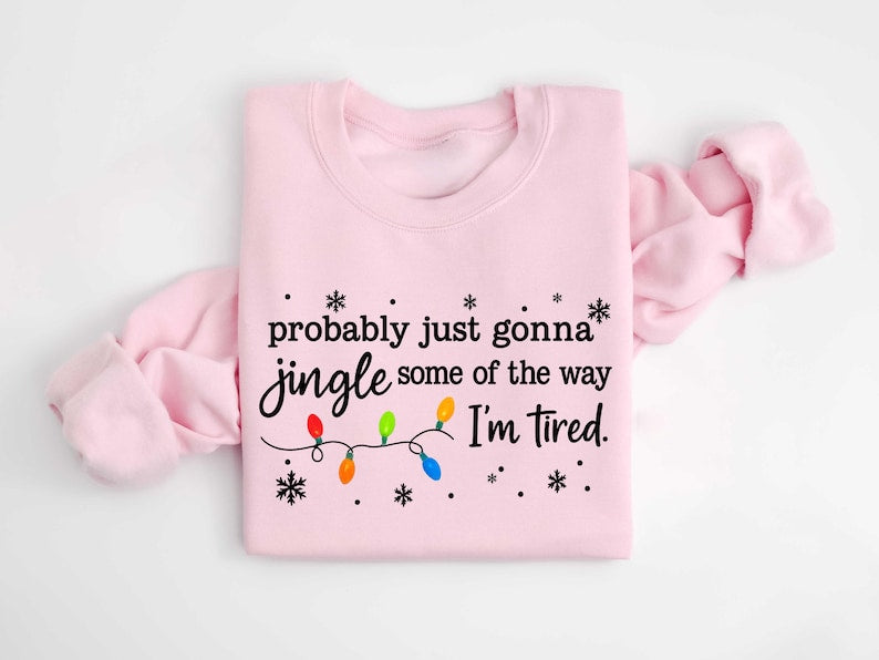 Christmas Jingle Song Sweatshirt Probably Just Gonna Jingle Some Of The Way Im Tired Christmas Tshirtfunny Holiday Shirtxmas Long Sleeve 1761016296493.jpg
