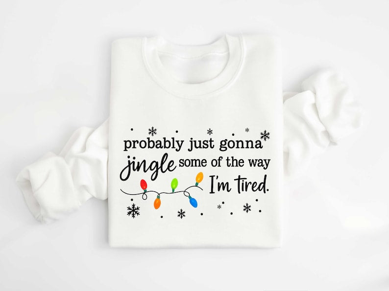 Christmas Jingle Song Sweatshirt Probably Just Gonna Jingle Some Of The Way Im Tired Christmas Tshirtfunny Holiday Shirtxmas Long Sleeve 1761016296585.jpg