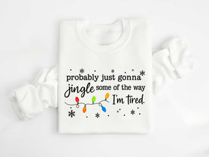 Christmas Jingle Song Sweatshirt Probably Just Gonna Jingle Some Of The Way Im Tired Christmas Tshirtfunny Holiday Shirtxmas Long Sleeve 1761016296585.jpg