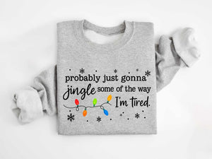 Christmas Jingle Song Sweatshirt Probably Just Gonna Jingle Some Of The Way Im Tired Christmas Tshirtfunny Holiday Shirtxmas Long Sleeve 1761016296680.jpg