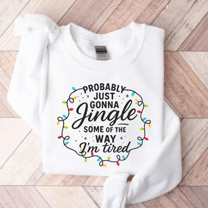 Probably Just Gonna Jingle Some Of The Way Im Tired Christmas Sweatshirt Christmas Jingle Shirt Funny Christmas Shirt Xmas Light Sweater 1761103999272.jpg