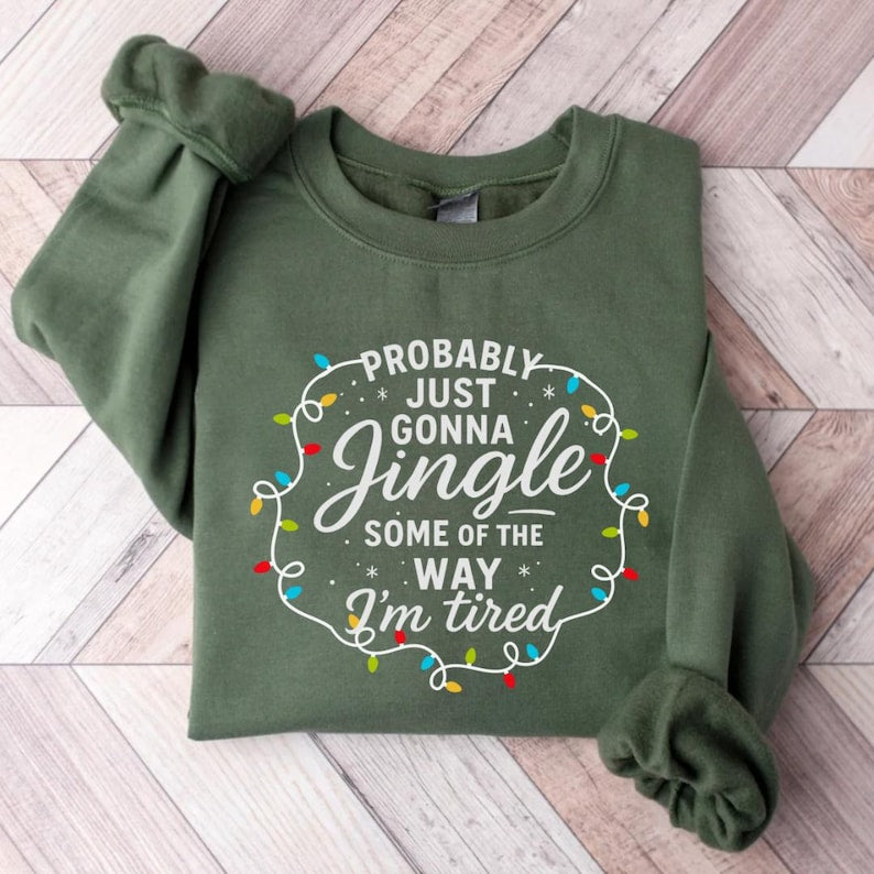 Probably Just Gonna Jingle Some Of The Way Im Tired Christmas Sweatshirt Christmas Jingle Shirt Funny Christmas Shirt Xmas Light Sweater 1761103999879.jpg