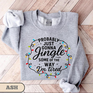 Probably Just Gonna Jingle Some Of The Way Im Tired Christmas Sweatshirt Christmas Jingle Shirt Funny Christmas Shirt Xmas Light Sweater 1761103999916.jpg