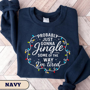Probably Just Gonna Jingle Some Of The Way Im Tired Christmas Sweatshirt Christmas Jingle Shirt Funny Christmas Shirt Xmas Light Sweater 1761103999929.jpg