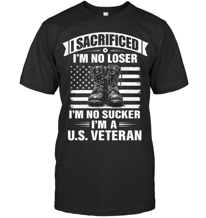 I Sacrificed Im No Loser Im No Sucker Veteran T Shirt 1761120143073.jpg