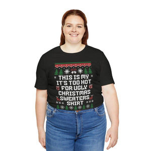 This Is My Its Too Hot For Ugly Christmas Sweaters Shirt Christmas Shirt Happy New Year Shirt Ugly Sweaters Teesarcastic Unisex Tee 1761190577847.jpg