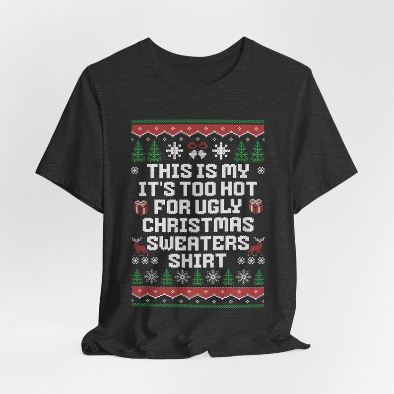 This Is My Its Too Hot For Ugly Christmas Sweaters Shirt Christmas Shirt Happy New Year Shirt Ugly Sweaters Teesarcastic Unisex Tee 1761190577959.jpg