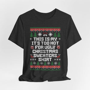 This Is My Its Too Hot For Ugly Christmas Sweaters Shirt Christmas Shirt Happy New Year Shirt Ugly Sweaters Teesarcastic Unisex Tee 1761190577959.jpg