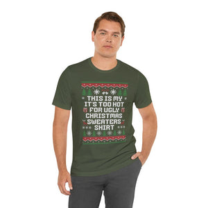 This Is My Its Too Hot For Ugly Christmas Sweaters Shirt Christmas Shirt Happy New Year Shirt Ugly Sweaters Teesarcastic Unisex Tee 1761190578556.jpg