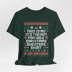 This Is My Its Too Hot For Ugly Christmas Sweaters Shirt Christmas Shirt Happy New Year Shirt Ugly Sweaters Teesarcastic Unisex Tee 1761190578580.jpg