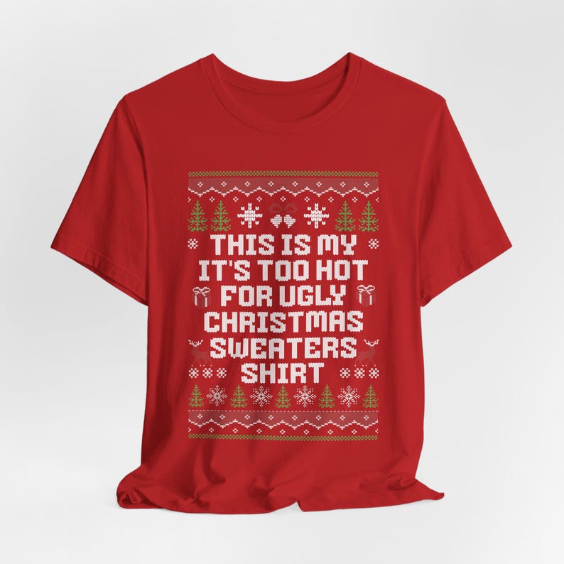 This Is My Its Too Hot For Ugly Christmas Sweaters Shirt Christmas Shirt Happy New Year Shirt Ugly Sweaters Teesarcastic Unisex Tee 1761190578589.jpg