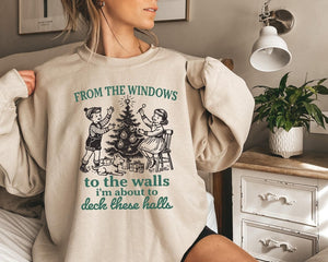From The Windows To The Walls Im About To Sweatshirt Funny Christmas Sweater Womens Christmas Shirt Christmas Vintage Christmas Sweater 1761295197786.jpg