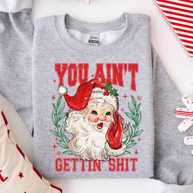 You Aint Gettin Shit Santa Sweatshirt Funny Santa Claus Shirts Ugly Christmas Sweater Nasty Santa Crewneck Sassy Santa Claus Sweater 1761298556949.jpg