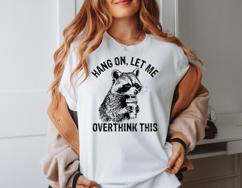 Hang On Let Me Overthink This Shirt Sarcastic Saying Racoon Meme Shirt Funny Racoon Shirt Funny Women Shirt Women Shirt Trendy Shirt 1761711810377.jpg