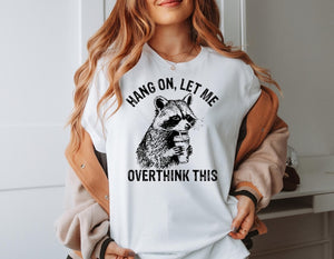 Hang On Let Me Overthink This Shirt Sarcastic Saying Racoon Meme Shirt Funny Racoon Shirt Funny Women Shirt Women Shirt Trendy Shirt 1761711810377.jpg