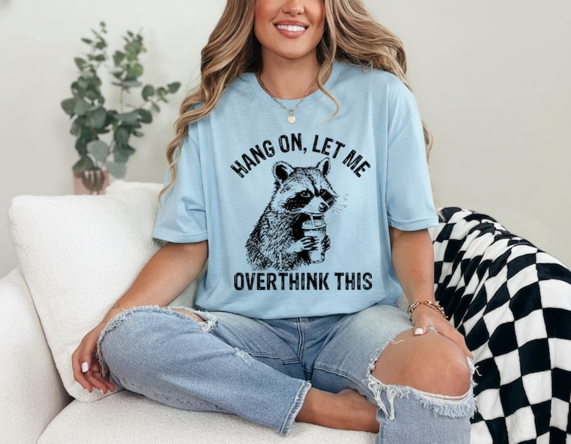 Hang On Let Me Overthink This Shirt Sarcastic Saying Racoon Meme Shirt Funny Racoon Shirt Funny Women Shirt Women Shirt Trendy Shirt 1761711810680.png
