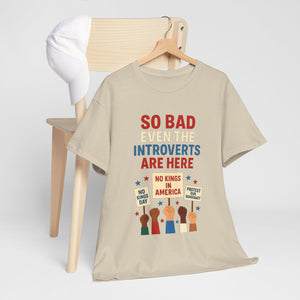 So Bad Even The Introverts Are Here Tee No Kings In America Since 1776 Shirt Protest Shirt Political Activist T Shirt 1761793705852.jpg