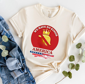 We Have No Kings In America T Shirt Anti Trump Shirt Political Protest Tee No Kings Shirt America Freedom T Shirt Patriotic Statement 1761796310316.png
