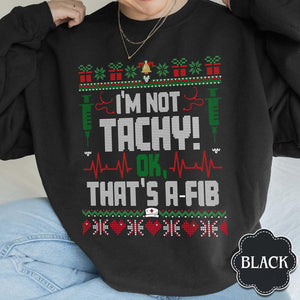 Funny Nurse Ugly Christmas Sweater   Im Not Tachy Xmas Sweatshirt 1762310052959.jpg