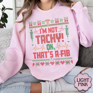 Funny Nurse Ugly Christmas Sweater   Im Not Tachy Xmas Sweatshirt 1762310052962.jpg